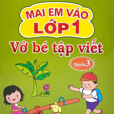 Mai Em Vào Lớp 1 - Vở Bé Tập Viết - Quyển 3