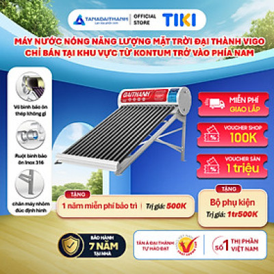 Máy nước nóng Năng lượng mặt trời Đại Thành Vigo 130L 160L 180L Chính hãng, Chỉ bán khu vực miền Nam, Bảo hành 7 năm