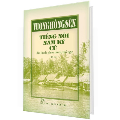  Quản lý Tiếng Nói Nam Kỳ Cũ - Địa Danh, Nhơn Danh, Thổ Ngữ (Bìa Cứng)