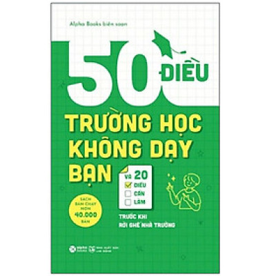 50 Điều Trường Học Không Dạy Bạn Và 20 Điều Cần Làm Trước Khi Rời Ghế Nhà Trường