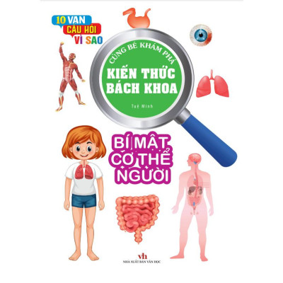 Kiến Thức Bách Khoa - 10 vạn câu hỏi vì sao - Bí mật cơ thể người (VT)
