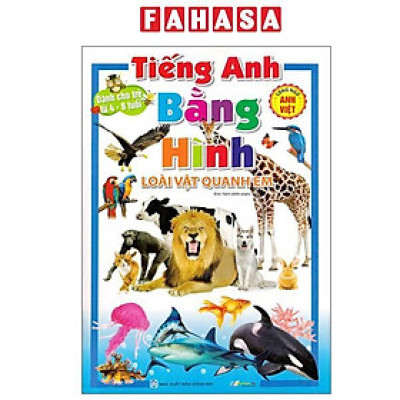 Sách - Tiếng Anh Bằng Hình - Loài Vật Quanh Em - Song Ngữ Anh-Việt