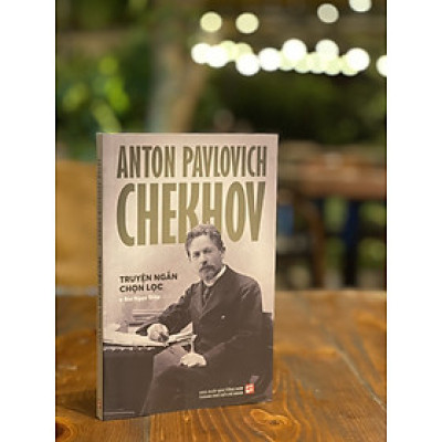 ANTON PAVLOVICH CHEKHOV - Truyện ngắn chọn lọc - Anton Pavlovich Chekhov – Bùi Ngọc Diệp dịch - Nxb Tổng hợp Tp Hồ Chí Minh