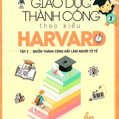 Giáo Dục Thành Công Theo Kiểu Harvard Tập 2