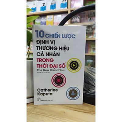 10 CHIẾN LƯỢC ĐỊNH VỊ THƯƠNG HIỆU CÁ NHÂN TRONG THỜI ĐẠI SỐ  - Catherine Kaputa – Nguyễn Thị Hải Nhi dịch  - NXB Trẻ