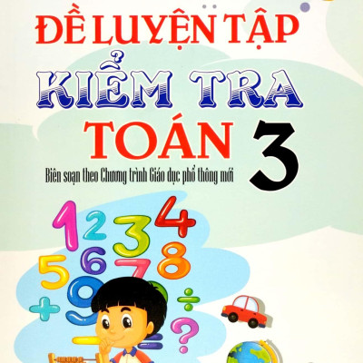 Đề Luyện Tập Kiểm Tra Toán 3 ( Biên Soạn Theo Chương Trình Giao Dục Phổ Thông Mới)