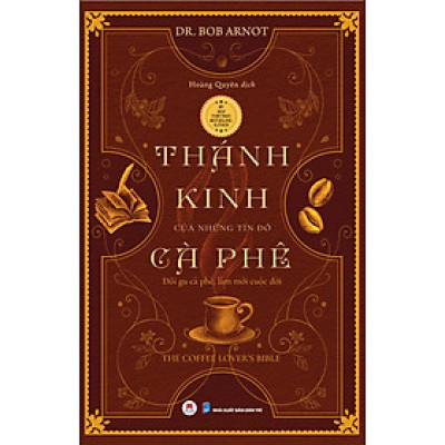 Thánh Kinh Của Những Tín Đồ Cà Phê (Tái Bản 2025) - Dr Bob Arnot - Hoàng Quyên Dịch – Huy Hoàng Bookstore - NXB Dân Trí