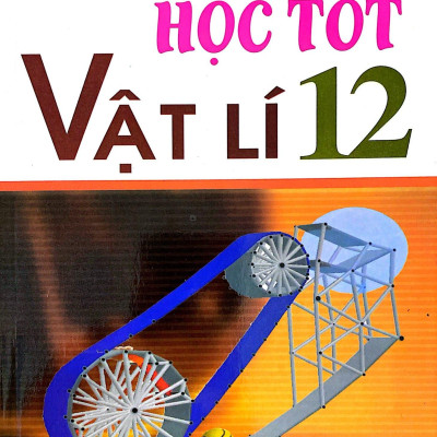 Học Tốt Vật Lí Lớp 12 (Tái Bản)
