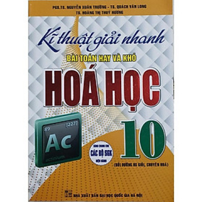 Sách - Kĩ Thuật giải Nhanh bài Toán hay Và Khó Hóa Học Lớp 10( Bồi Dưỡng HS Giỏi, Chuyên hóa - Dùng chung các Bộ SGK)