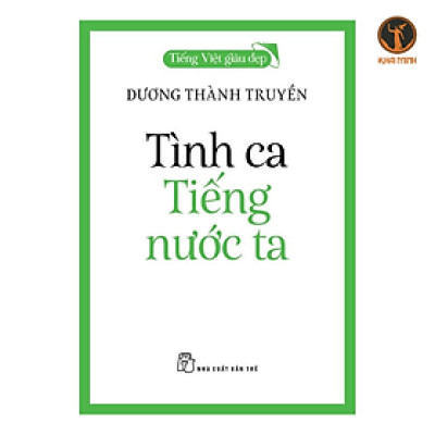 Sách - Tiếng Việt Giàu Đẹp - TÌNH CA TIẾNG NƯỚC TA