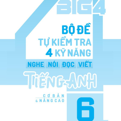 Big 4 Bộ Đề Tự Kiểm Tra 4 Kỹ Năng Nghe - Nói - Đọc - Viết Tiếng Anh (Cơ Bản Và Nâng Cao) 6 Tập 1 (Global) _Mega