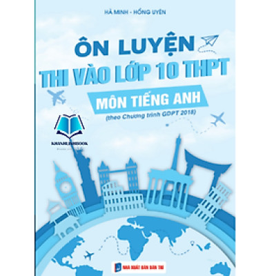 Sách - Ôn thi vào lớp 10 THPT môn Tiếng Anh - theo chương trình GDPT 2018