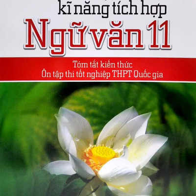 Rèn Luyện Kĩ Năng Tích Hợp Ngữ Văn 11 (Tóm Tắt Kiến Thức Ôn Tập Thi Tốt Nghiệp THPT Quốc Gia)