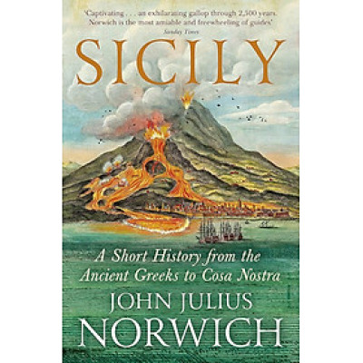 Sách - Sicily: A Short History, from the Ancient Greeks to Cosa Nostra by John Julius Norwich - History / Nonfiction
