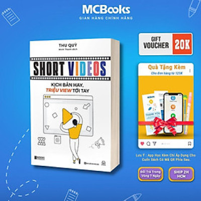 Sách Short Videos: Kịch Bản Hay, Triệu Views Tới Tay - Cách Để Có Một Video Ngắn Bùng Nổ Và Độ Chuyển Đổi Cao - MCBooks