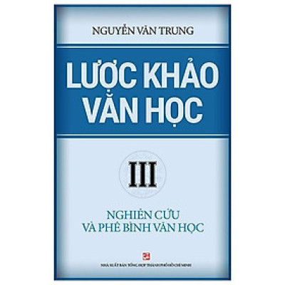 Lược Khảo Văn Học III – Nghiên Cứu Và Phê Bình Văn Học