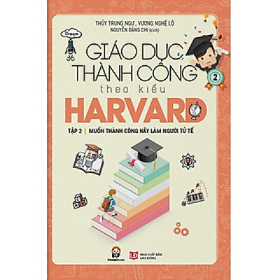 Giáo Dục Thành Công Theo Kiểu Harvard Tập 2