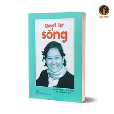 Sách - Quyết Liệt Sống - Nguyễn Hồ, Minh Hiề