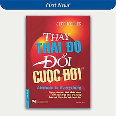 Sách - Thay Thái Độ Đổi Cuộc Đời 1 - First News