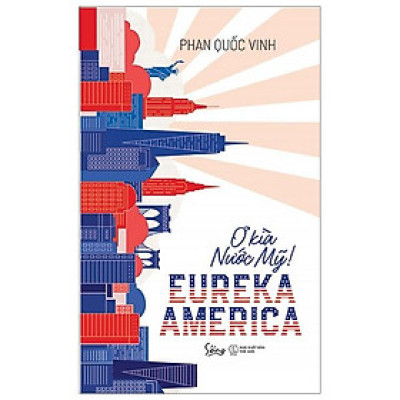 EUREKA AMERICA – Ơ Kìa Nước Mỹ!