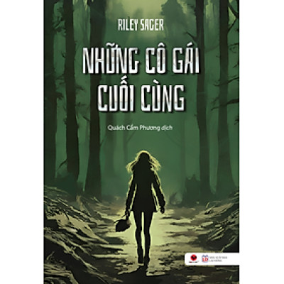 NHỮNG CÔ GÁI CUỐI CÙNG - Riley Sager - Quách Cẩm Phương dịch - Bách Việt - NXB Lao Động