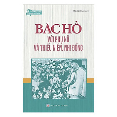 Sách - Tủ Sách Rèn Luyện Nhân Cách Sống - Bác Hồ Với Phụ Nữ Và Thiếu Niên Nhi Đồng - Tân Việt Books