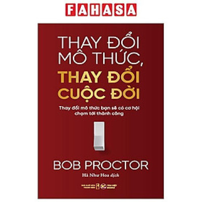 Thay Đổi Mô Thức, Thay Đổi Cuộc Đời - Thay Đổi Mô Thức Bạn Sẽ Có Cơ Hội Chạm Tới Thành Công